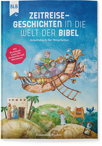 Zeitreise-Geschichten in die Welt der Bibel Zeitreise-Geschichten in die Welt der Bibel