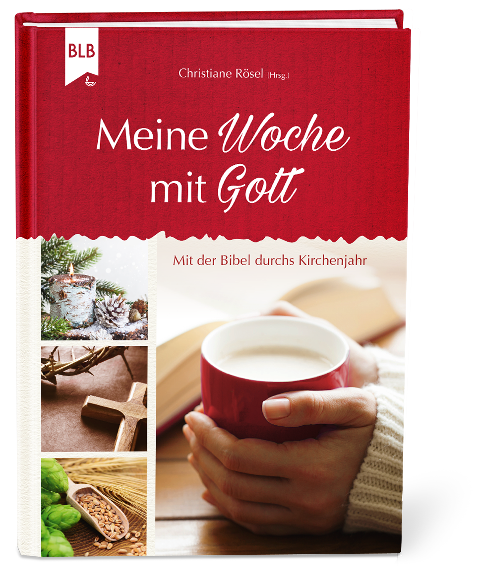 Meine Woche mit Gott – Mit der Bibel durchs Kirchenjahr Meine Woche mit Gott – Mit der Bibel durchs Kirchenjahr